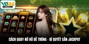 Cách quay nổ hũ dễ trúng