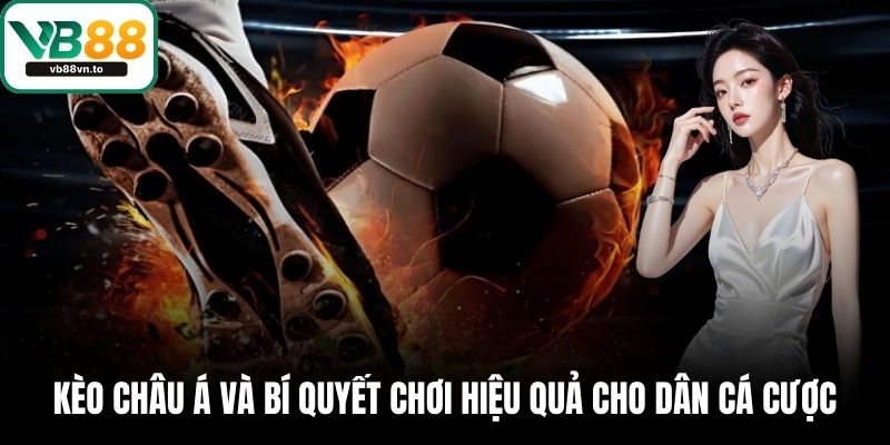 Kèo Châu Á Và Bí Quyết Chơi Hiệu Quả Cho Dân Cá Cược 1 Kèo châu á